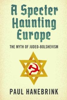 A Specter Haunting Europe : The Myth of Judeo-Bolshevism