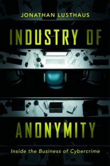 Industry of Anonymity : Inside the Business of Cybercrime