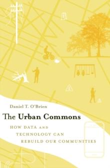 The Urban Commons : How Data and Technology Can Rebuild Our Communities