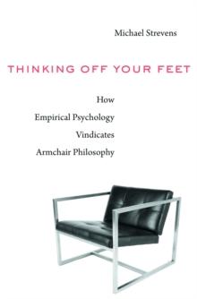 Thinking Off Your Feet : How Empirical Psychology Vindicates Armchair Philosophy