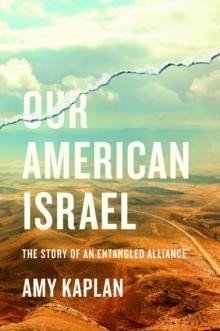 Our American Israel : The Story of an Entangled Alliance