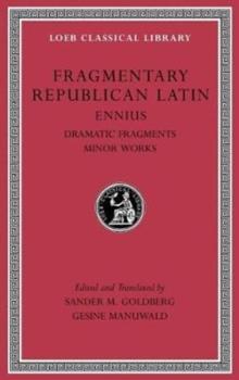 Fragmentary Republican Latin, Volume II : Ennius, Dramatic Fragments. Minor Works