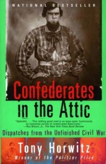 Confederates in the Attic : Dispatches from the Unfinished Civil War