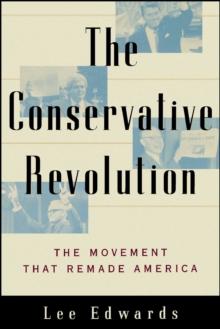 The Conservative Revolution : The Movement that Remade America