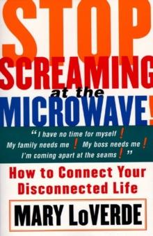 Stop Screaming At The Microwave : HOW TO CONNECT YOUR DISCONNECTED Life