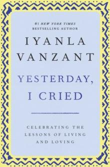 Yesterday, I Cried : Celebrating the Lessons of Living and Loving