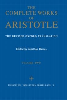 The Complete Works of Aristotle, Volume Two : The Revised Oxford Translation