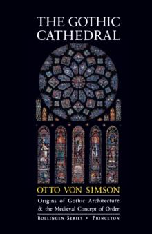 The Gothic Cathedral : Origins of Gothic Architecture and the Medieval Concept of Order - Expanded Edition