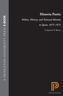 Historia Patria : Politics, History, and National Identity in Spain, 1875-1975