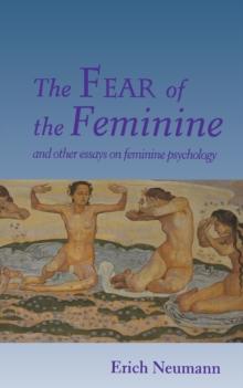 The Fear of the Feminine : And Other Essays on Feminine Psychology