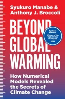 Beyond Global Warming : How Numerical Models Revealed the Secrets of Climate Change