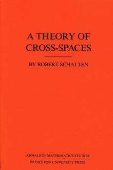 A Theory of Cross-Spaces. (AM-26), Volume 26