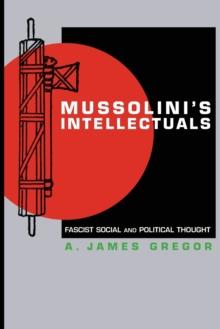 Mussolini's Intellectuals : Fascist Social and Political Thought