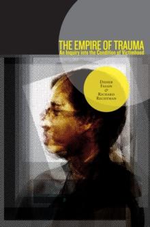 The Empire of Trauma : An Inquiry into the Condition of Victimhood