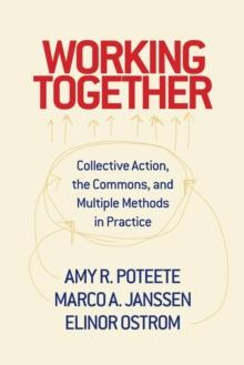 Working Together : Collective Action, the Commons, and Multiple Methods in Practice