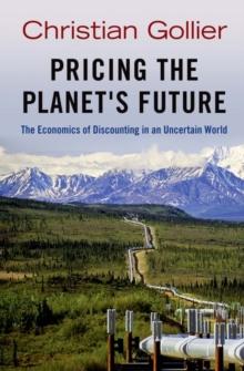 Pricing the Planet's Future : The Economics of Discounting in an Uncertain World