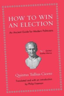 How to Win an Election : An Ancient Guide for Modern Politicians