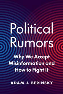 Political Rumors : Why We Accept Misinformation and How to Fight It