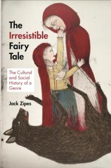 The Irresistible Fairy Tale : The Cultural and Social History of a Genre