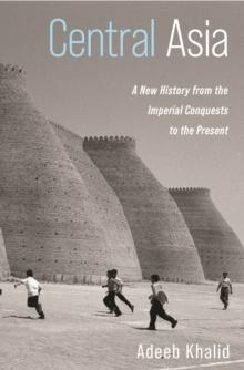 Central Asia : A New History from the Imperial Conquests to the Present