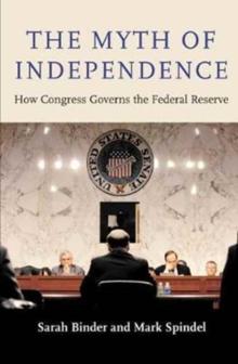 The Myth of Independence : How Congress Governs the Federal Reserve