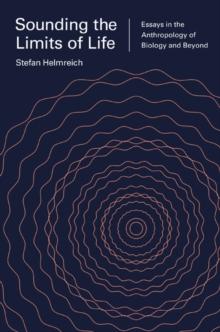 Sounding the Limits of Life : Essays in the Anthropology of Biology and Beyond