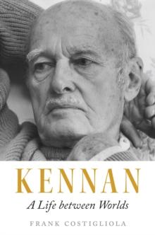 Kennan : A Life between Worlds