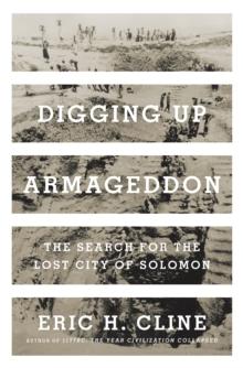 Digging Up Armageddon : The Search for the Lost City of Solomon