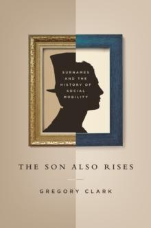 The Son Also Rises : Surnames And The History Of Social Mobility