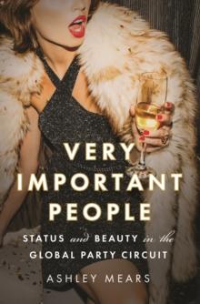 Very Important People : Status and Beauty in the Global Party Circuit