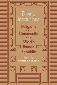 Divine Institutions : Religions and Community in the Middle Roman Republic