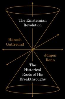 The Einsteinian Revolution : The Historical Roots of His Breakthroughs