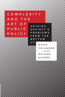 Complexity and the Art of Public Policy : Solving Society's Problems from the Bottom Up