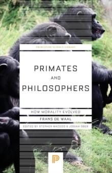 Primates and Philosophers : How Morality Evolved