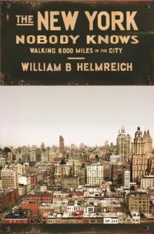 The New York Nobody Knows : Walking 6,000 Miles in the City