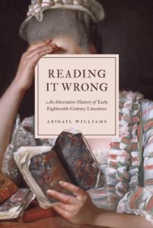 Reading It Wrong : An Alternative History of Early Eighteenth-Century Literature