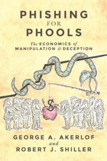 Phishing for Phools : The Economics of Manipulation and Deception