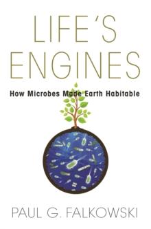 Life's Engines : How Microbes Made Earth Habitable