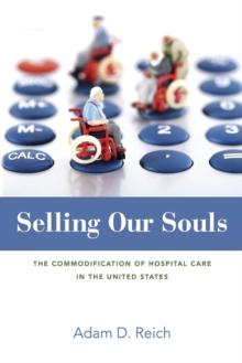 Selling Our Souls : The Commodification of Hospital Care in the United States