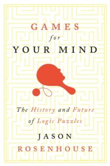 Games for Your Mind : The History and Future of Logic Puzzles