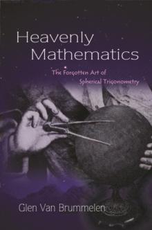 Heavenly Mathematics : The Forgotten Art of Spherical Trigonometry