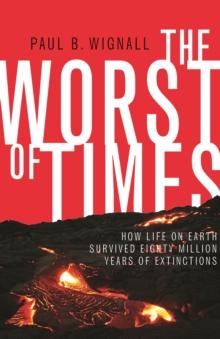 The Worst Of Times : How Life On Earth Survived Eighty Million Years Of Extinctions