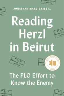 Reading Herzl in Beirut : The PLO Effort to Know the Enemy