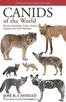 Canids of the World : Wolves, Wild Dogs, Foxes, Jackals, Coyotes, and Their Relatives