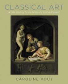 Classical Art : A Life History from Antiquity to the Present