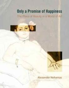 Only a Promise of Happiness : The Place of Beauty in a World of Art