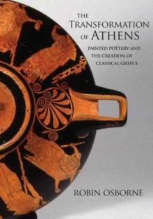 The Transformation of Athens : Painted Pottery and the Creation of Classical Greece