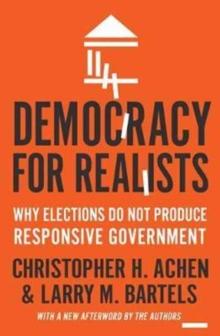 Democracy for Realists : Why Elections Do Not Produce Responsive Government