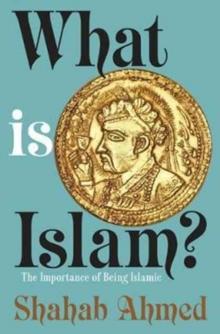 What Is Islam? : The Importance of Being Islamic