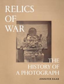 Relics of War : The History of a Photograph